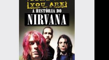 <i>Come As You Are - A História do Nirvana</i> chega ao Brasil 15 anos depois de ser lançado nos EUA - Divulgação